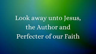 Look away unto Jesus, the Author and Perfecter of our Faith! 2022sITEROw4d3