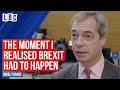 The moment Nigel Farage realised Brexit had to happen | The Nigel Farage Show