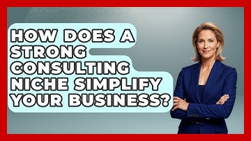 How Does A Strong Consulting Niche Simplify Your Business? - Consulting Career Hub