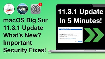 macOS Big Sur 11.3.1 Update [What’s New in 5 Min!!!] Important Security Fixes!