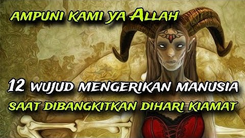 inilah 12 wujud mengerikan manusia saat dibangkitkan dihari kiamat