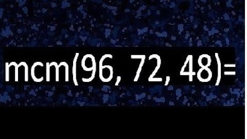 mcm de 96 , 72 y 48 , minimo comun multiplo , como se halla