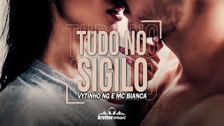 VYTINHO NG E MC BIANCA - TUDO NO SIGILO