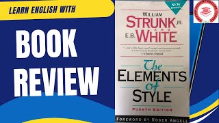Unlock Better Writing: "The Elements of Style by William Strunk Jr" Book Review