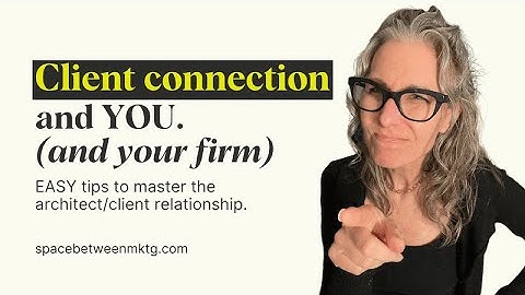 Understanding Client Connections: Mastering Architect-Client Relationships!