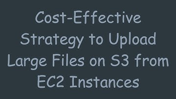 Cost-Effective Strategy to Upload Large Files on S3 from EC2 Instances
