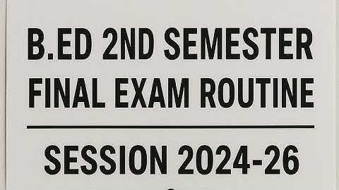 B.ED 2nd semester final exam routine published