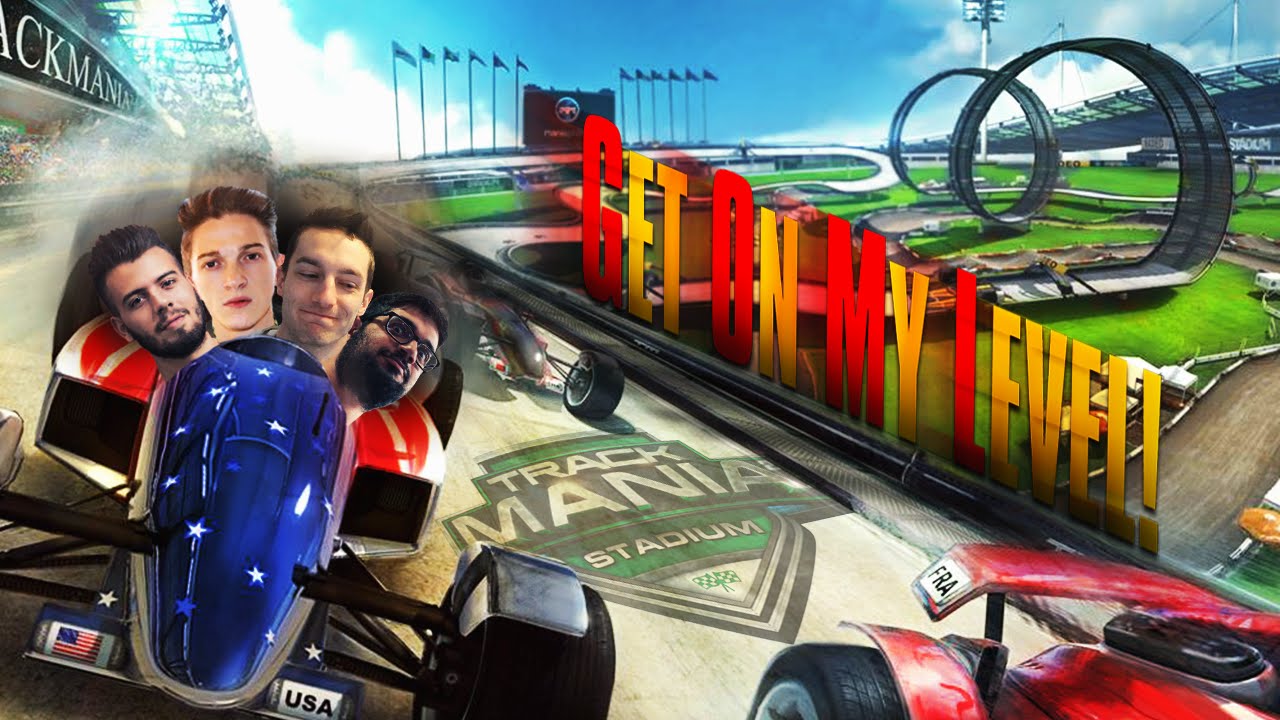 Get On My Level! - TRACKMANIA w/Dread,Johnny & Gabbo
