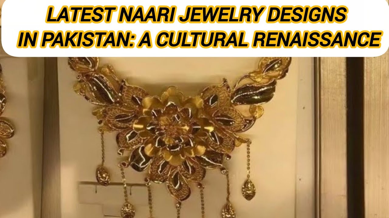 Latest Naari Jewelry Designs in Pakistan: A Cultural Renaissance