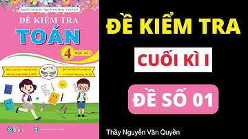 Đề số 1 | Đề kiểm tra cuối học kì 1 | Toán lớp 4 | Cánh Diều | Thầy Nguyễn Văn Quyền