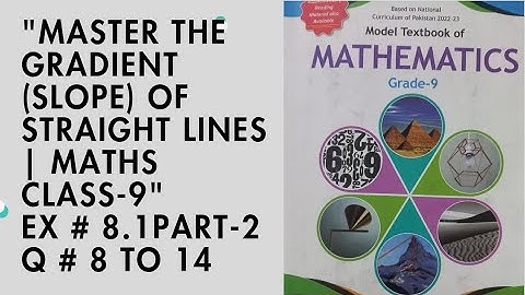 MASTER THE GRADIENT(SLPOE) OF STRAIGHT LINES MATHS CLASS-9 EX #8.1 PART-1 Q # 8 TO 14