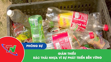 Giảm thiểu rác thải nhựa vì sự phát triển bền vững