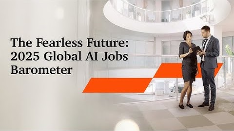 The Fearless Future: 2025 Global AI Jobs Barometer