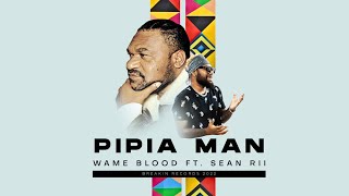 Wame Blood &amp; Sean Rii  - PIPIA MAN (Official Audio)