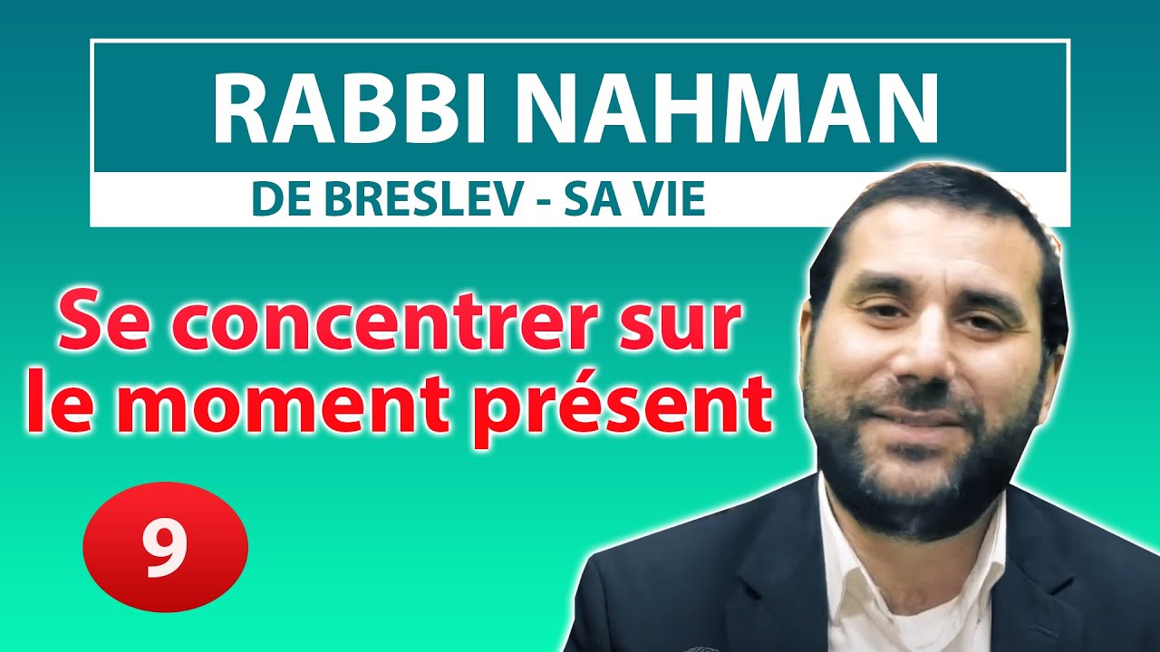 RABBI NAHMAN DE BRESLEV, SA VIE 9 - Se concentrer sur le moment présent - Rav Avraham Meir Levy
