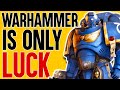 Why Warhammer 40k IS NOT a Game of LUCK