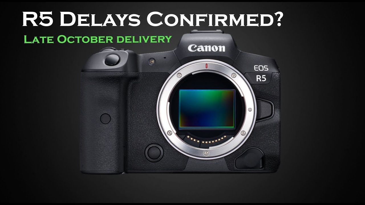 Canon EOS R5 Delay confirmed|Delays in R5 Shipment Confirmed - YouTube