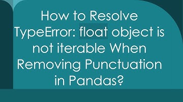 How to Resolve TypeError: float object is not iterable When Removing Punctuation in Pandas?