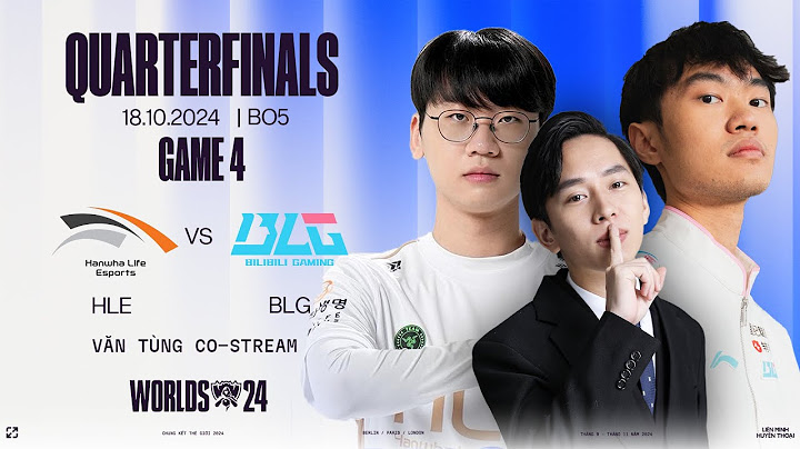 CKTG 2024: HLE vs BLG FULL GAME 4 | VÒNG TỨ KẾT 2