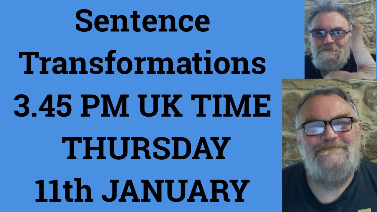 Sentence Transformations 3 45 PM UK TIME THURSDAY 11th JANUARY YouTube Sentence Transformations 3 45 PM UK TIME THURSDAY 11th JANUARY YouTube