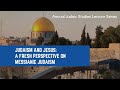 Judaism and Jesus: A Fresh Perspective on Messianic Judaism (Annual Judaic Studies Lecture Series)