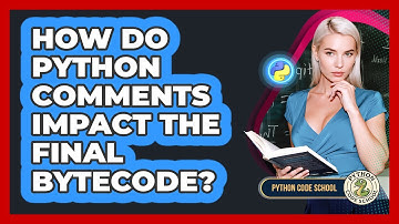 How Do Python Comments Impact The Final Bytecode? - Python Code School