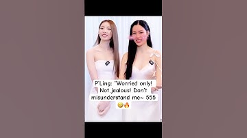 P’Ling: “Worried only! Not jealous! Don’t misunderstand me~ 555 🤣🔥 #lingorm #linglingkwong