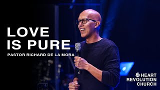 LOVE IS PURE | PASTOR RICHARD DE LA MORA