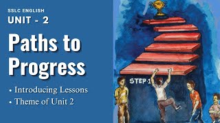 SSLC ENGLISH (New) / ABOUT UNIT 2 PATHS TO PROGRESS / THEME OF THE UNIT / INTRODUCING LESSONS