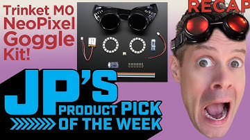 JP’s Product Pick of the Week Recap 9/27/22 NeoPixel Goggles Kit @adafruit @johnedgarpark #adafruit
