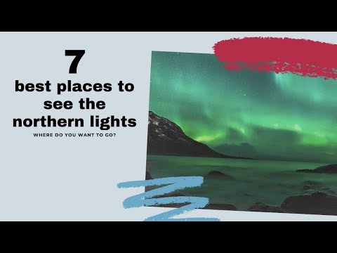 Video: Northern Lights: 7 Cele Mai Bune Locuri De Vizionat