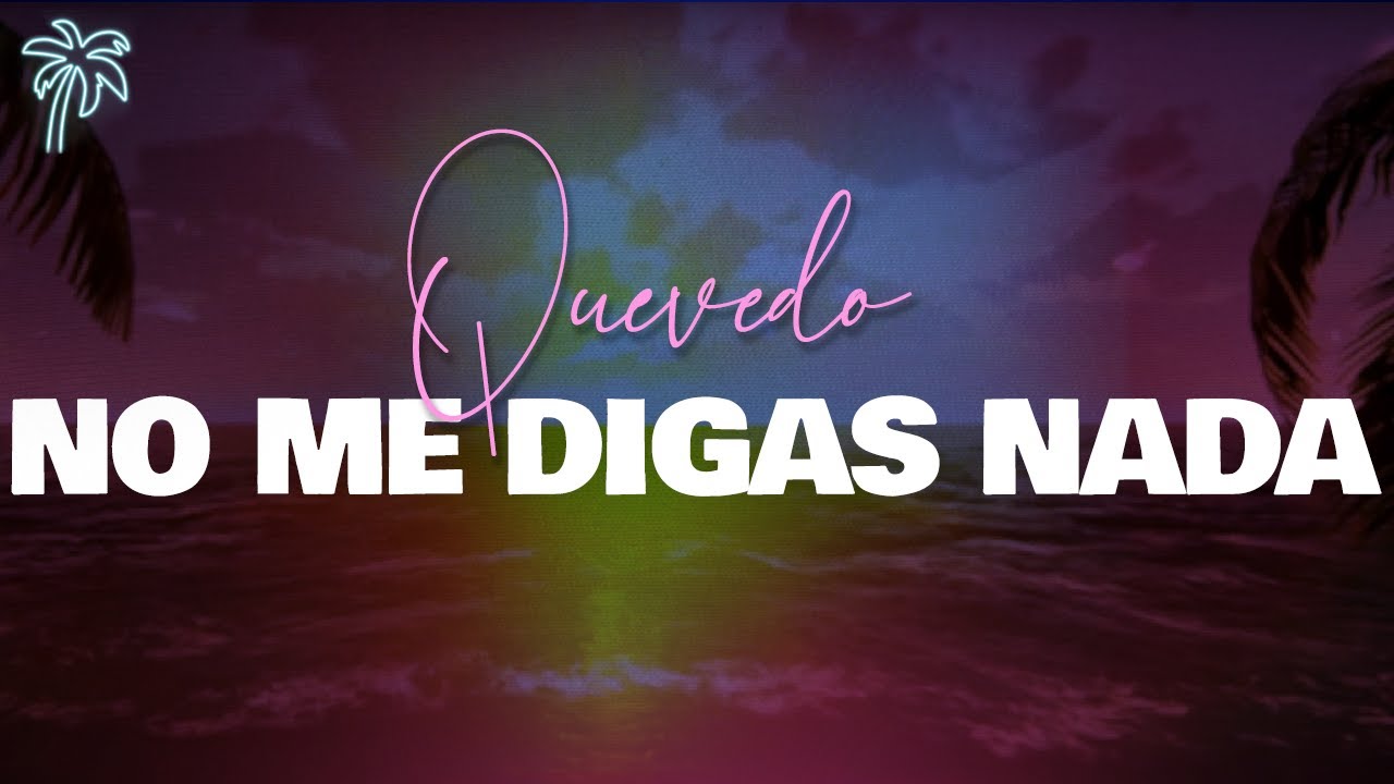 Quevedo - NO ME DIGAS NADA (Letra) - YouTube
