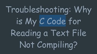 Troubleshooting: Why is My C Code for Reading a Text File Not Compiling?