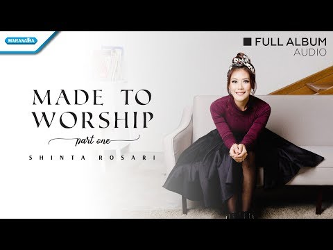 Made To Worship Part 1 - Shinta Rosari (Audio full album)