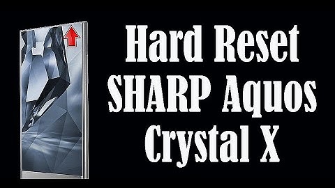 Hard Reset SHARP Aquos Crystal X
