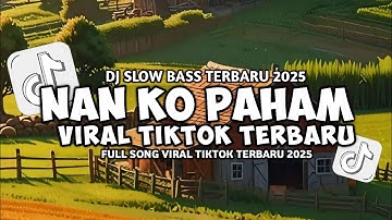 DJ NAN KO PAHAM VIRAL TIKTOK TERBARU 2025