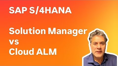 SAP S/4HANA - Solution Manager vs Cloud ALM