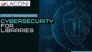 LACONI Technology Section: Cybersecurity for Libraries