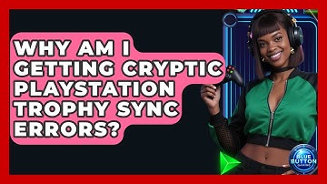 Why Am I Getting Cryptic PlayStation Trophy Sync Errors? - Blue Button Gaming