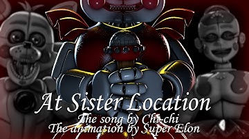 [FNAF SFM] "At Sister Location" by Chi-chi | FNaF SL Animation Song by Super Elon