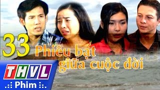THVL | Phiêu bạt giữa cuộc đời  - Tập cuối