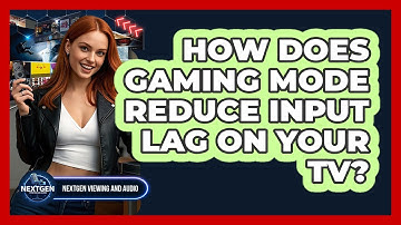 How Does Gaming Mode Reduce Input Lag On Your TV? - NextGen Viewing and Audio