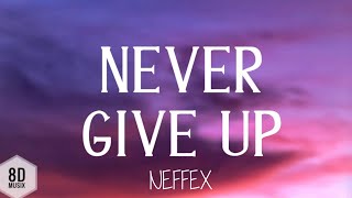 NEFFEX - Never Give Up (Lyrics) | 8D AUDIO🎧