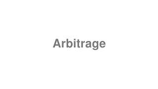How to Pronounce "Arbitrage"