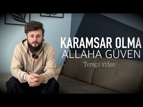 Karamsar olma, iyi düşün! Allah'a güven..