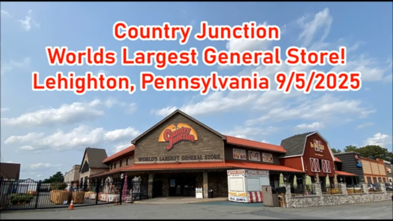Country Junction Worlds Largest General Store! Lehighton, Pennsylvania 9/5/2025