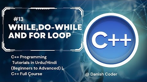 #13 While, Do-while And For Loop in C++| C++ Full Course for Beginners (Urdu/Hindi)
