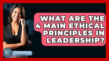 What Are the 4 Main Ethical Principles in Leadership? - Philosophy Beyond
