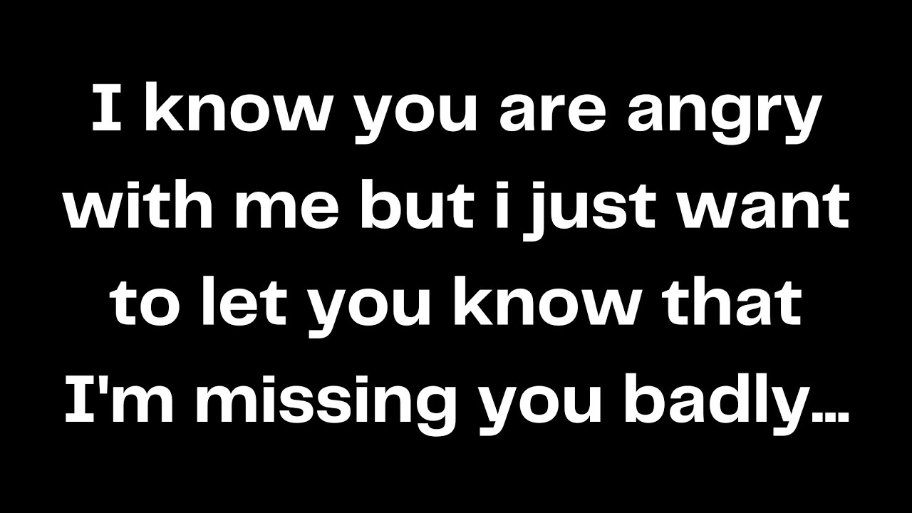 I know you are angry with me but i just want to let you know that I'm ...
