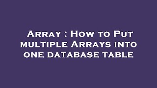 Array : How to Put multiple Arrays into one database table